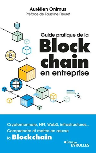 Guide pratique de la blockchain en entreprise: cryptomonnaie, NFT, Web3, infrastructures...
