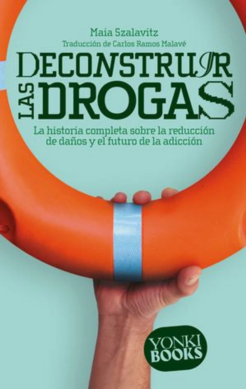 Deconstruir las drogas: La historia completa sobre la reducción de daños y el futuro de la adicción