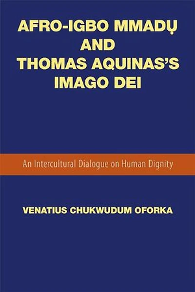 Afro-Igbo Mmadụ and Thomas Aquinas's Imago Dei: An Intercultural Dialogue on Human Dignity