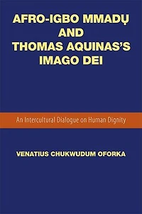Afro-Igbo Mmadụ and Thomas Aquinas's Imago Dei: An Intercultural Dialogue on Human Dignity