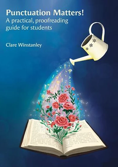 Punctuation Matters!: A practical, proofreading guide for students
