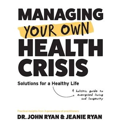 MANAGING YOUR OWN HEALTH CRISIS: A Holistic Guide to Energised Living and Longevity