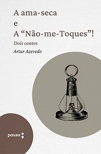 A ama-seca e A "Não-me-Toques" – dois contos
