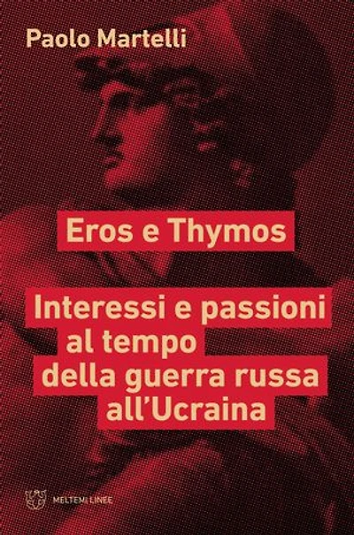 Eros e Thymos: Interessi e passioni al tempo della guerra russa all’Ucraina