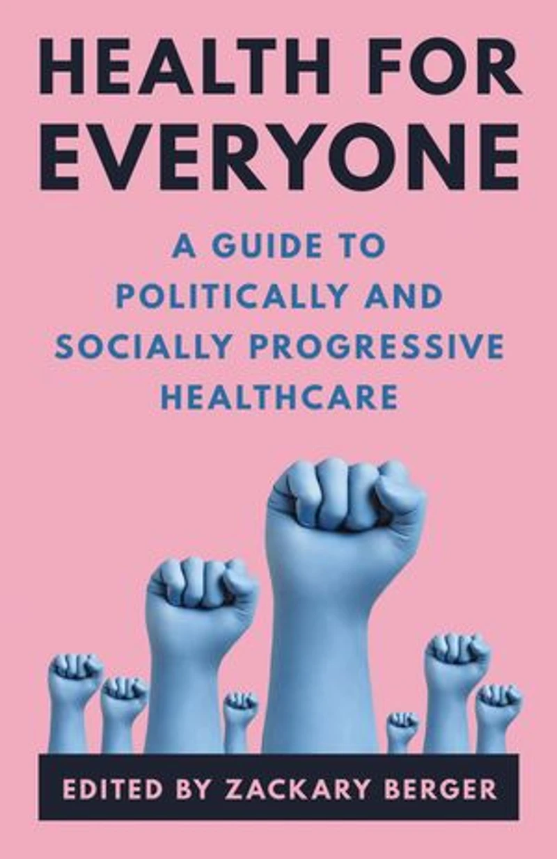Health for Everyone: A Guide to Politically and Socially Progressive Healthcare
