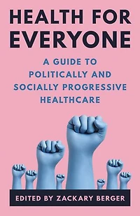 Health for Everyone: A Guide to Politically and Socially Progressive Healthcare
