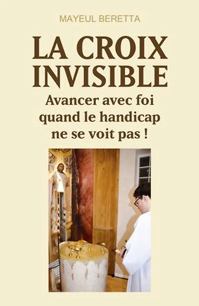 La Croix invisible: Avancer avec foi quand le handicap ne se voit pas !