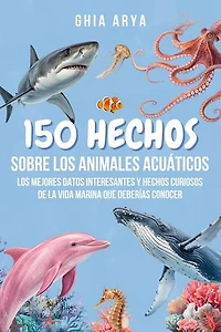 150 Hechos Sobre Los Animales Acuáticos: Los Mejores Datos Interesantes Y Hechos Curiosos De La Vida Marina Que Deberías Conocer