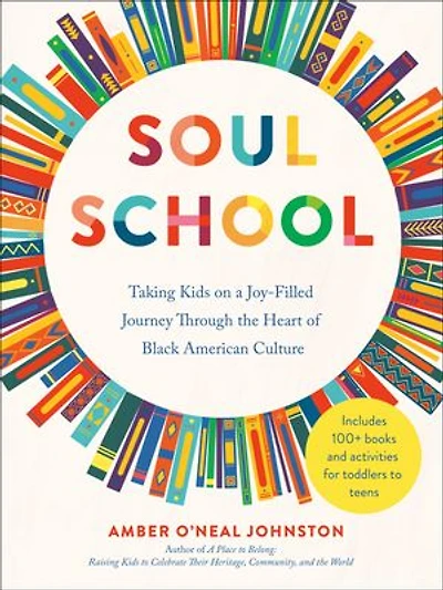 Soul School: Taking Kids On a Joy-Filled Journey Through the Heart of Black American Culture