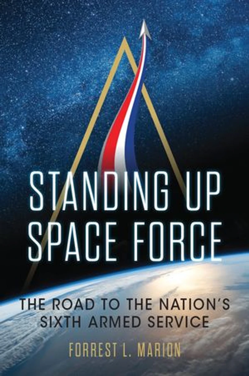 Standing Up Space Force: the Road to Nation's Sixth Armed Service