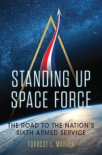 Standing Up Space Force: the Road to Nation's Sixth Armed Service