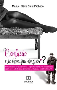 "Confusão não é boa pra ninguém"?: uma imersão sobre autoridade e regramentos nas relações entre os agentes do Estado e a prostituição na "Rua da Zona", Três Rios/RJ