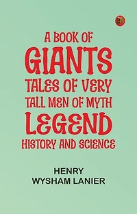A Book of Giants: Tales of Very Tall Men of Myth, Legend, History, and Science