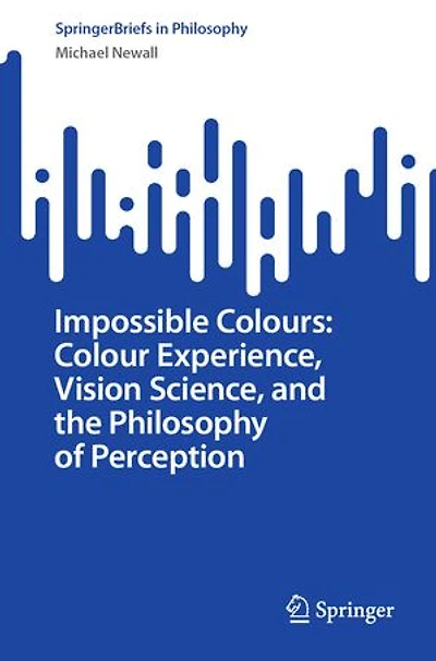 Impossible Colours: Colour Experience, Vision Science, and the Philosophy of Perception