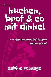 kuchen, brot und co mit dinkel: von der donauwelle bis zum vollkornbrot