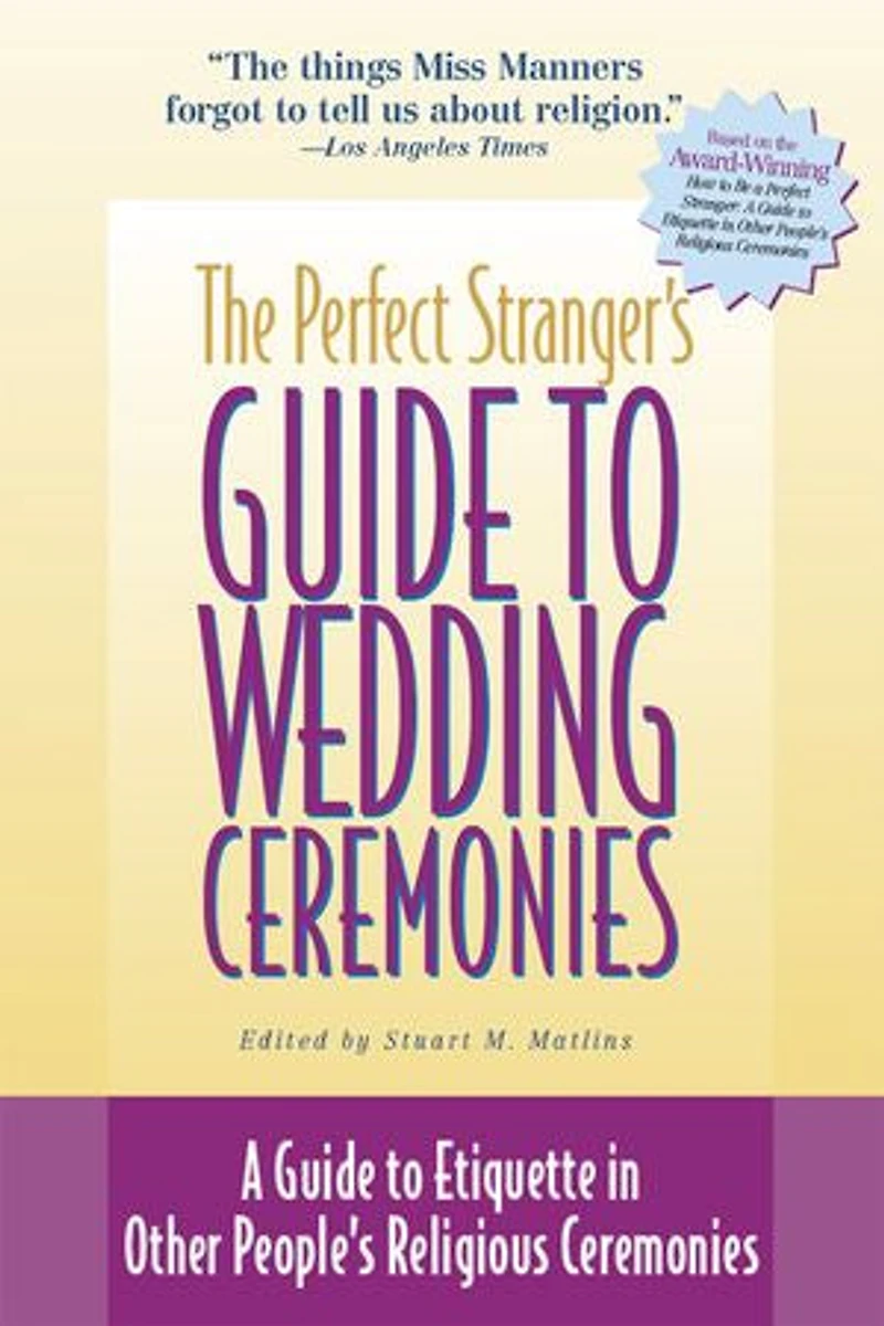 The Perfect Stranger's Guide To Wedding Ceremonies: A Etiquette Other People's Religious Ceremonies