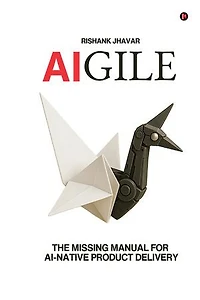 AIGILE: The Missing Manual for AI-Native Product Delivery