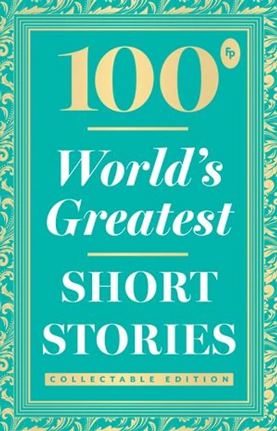 100 World’s Greatest Short Stories: Collectable Edition