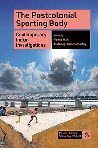The Postcolonial Sporting Body: Contemporary Indian Investigations