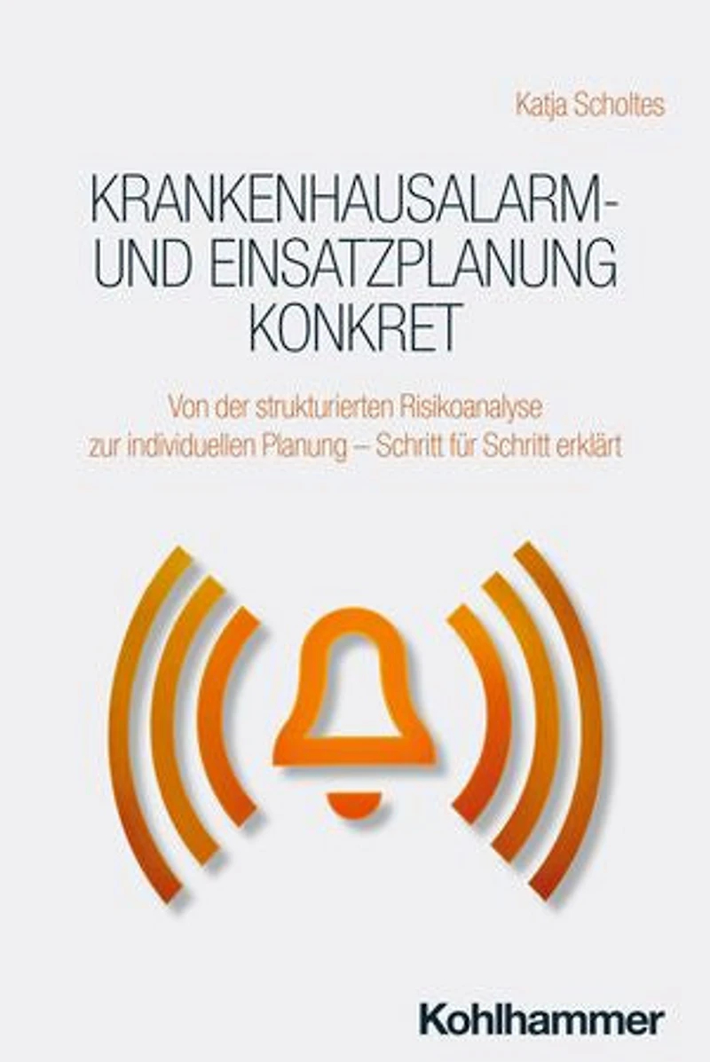 Krankenhausalarm- und Einsatzplanung konkret: Von der strukturierten Risikoanalyse zur individuellen Planung - Schritt für Schritt erklärt