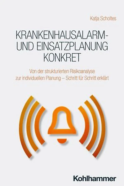Krankenhausalarm- und Einsatzplanung konkret: Von der strukturierten Risikoanalyse zur individuellen Planung - Schritt für Schritt erklärt