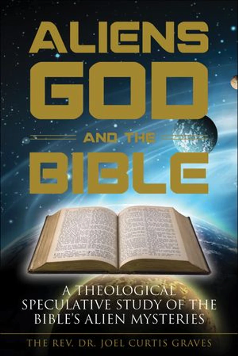 Aliens, God, and the Bible: A Theological Speculative Study of Bible's Alien Mysteries