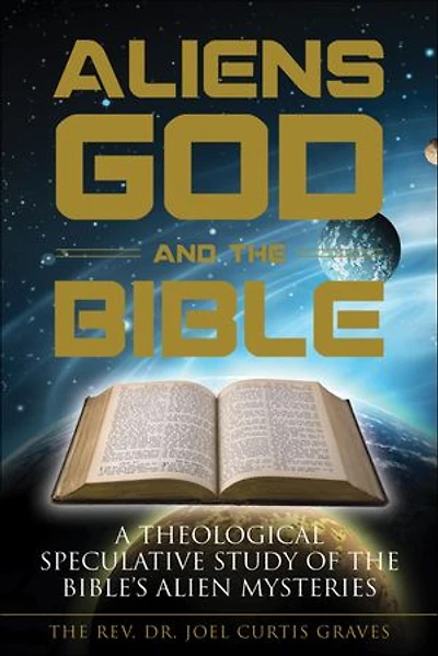 Aliens, God, and the Bible: A Theological Speculative Study of Bible's Alien Mysteries