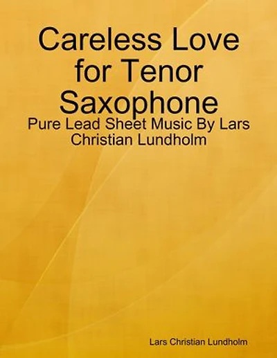 Careless Love for Tenor Saxophone - Pure Lead Sheet Music By Lars Christian Lundholm