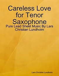 Careless Love for Tenor Saxophone - Pure Lead Sheet Music By Lars Christian Lundholm