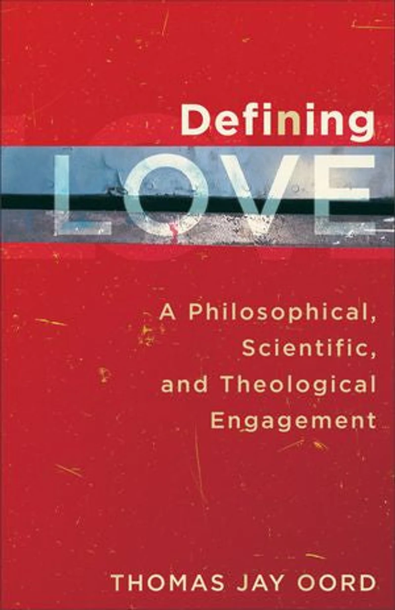 Defining Love: A Philosophical, Scientific, and Theological Engagement