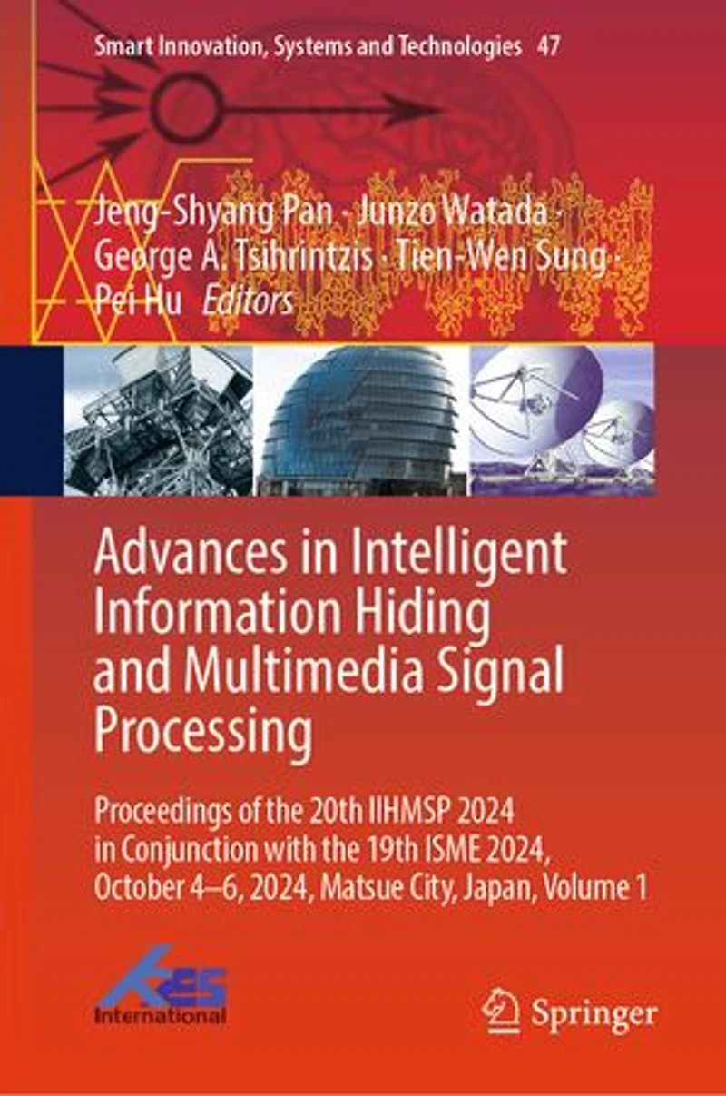 Advances Intelligent Information Hiding and Multimedia Signal Processing: Proceedings of the 20th IIHMSP 2024 Conjunction with 19th ISME 2024, October 4-6, Matsue City, Japan, Volume 1