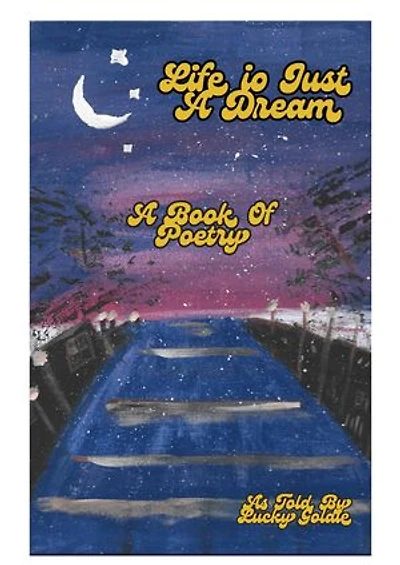 Life Is Just A Dream: A Book of Poetry