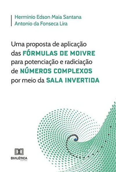 Uma proposta de aplicação das Fórmulas de Moivre para potenciação e radiciação de Números Complexos por meio da Sala Invertida