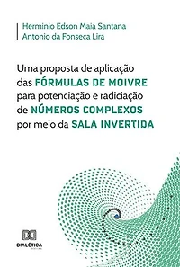Uma proposta de aplicação das Fórmulas de Moivre para potenciação e radiciação de Números Complexos por meio da Sala Invertida