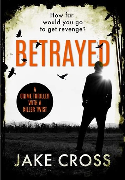 Betrayed: A Crime Thriller With Killer Twist