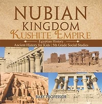 Nubian Kingdom - Kushite Empire (Egyptian History) | Ancient History for Kids | 5th Grade Social Studies