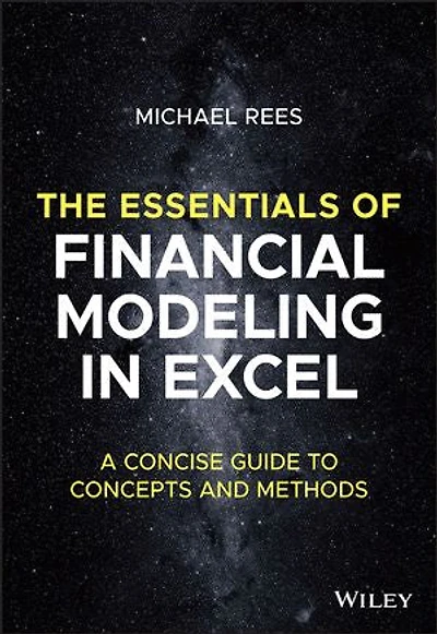 The Essentials of Financial Modeling Excel: A Concise Guide to Concepts and Methods