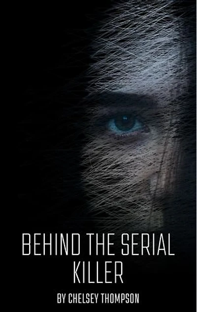 Behind the Serial Killer: 35 Serial Killer Stories Sure to Send Shivers Down Your Spine