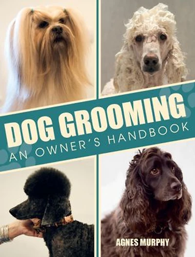 Dog Grooming: An Owners Handbook
