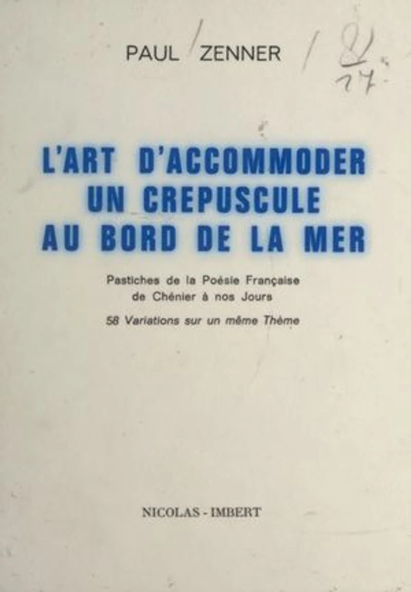 L'art d'accommoder un crépuscule au bord de la mer: Pastiches de la poésie française, de Chénier à nos jours. 58 variations sur un même thème