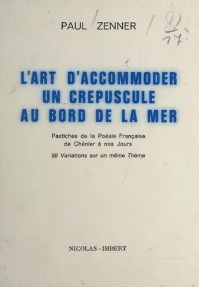 L'art d'accommoder un crépuscule au bord de la mer: Pastiches de la poésie française, de Chénier à nos jours. 58 variations sur un même thème