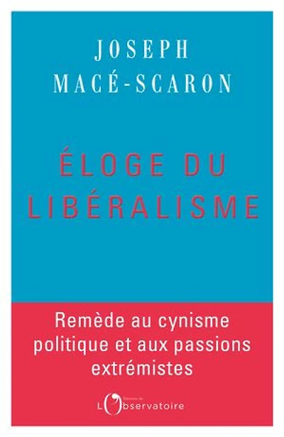 Eloge du libéralisme: remède au cynisme politique et aux passions extrémistes