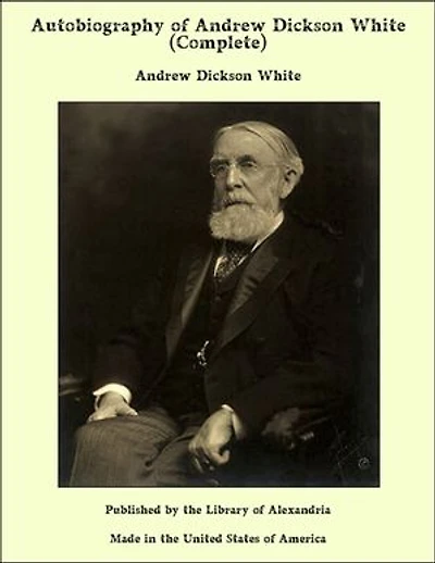 Autobiography of Andrew Dickson White - Volume 1