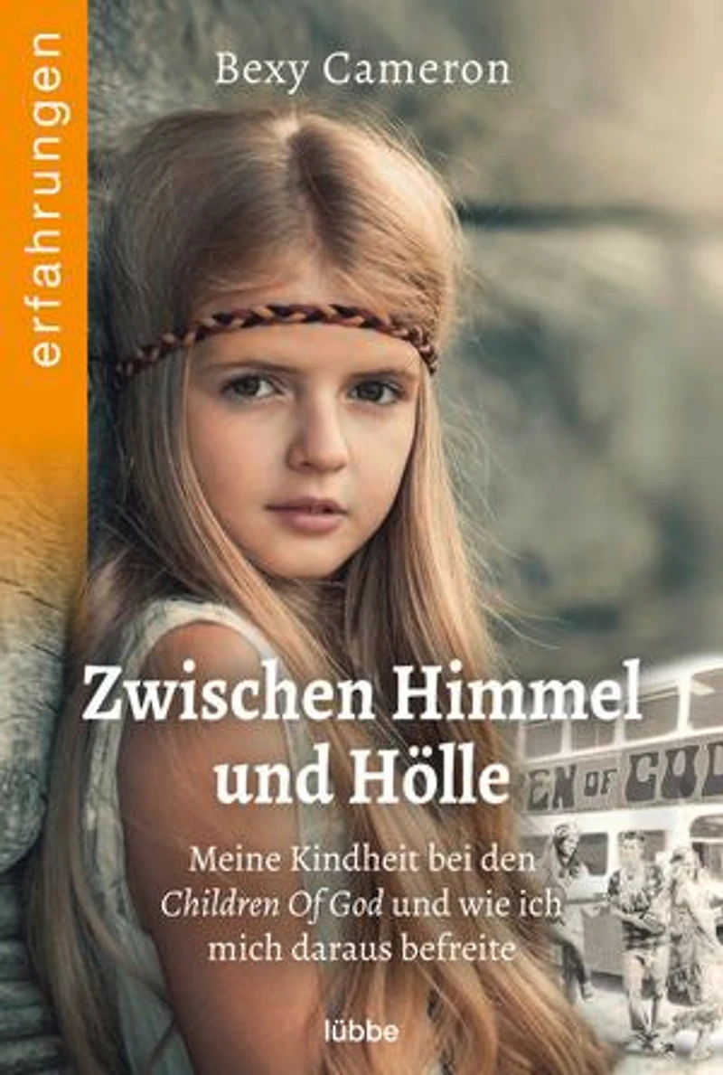 Zwischen Himmel und Hölle: Meine Kindheit bei den Children Of God und wie ich mich daraus befreite