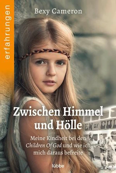 Zwischen Himmel und Hölle: Meine Kindheit bei den Children Of God und wie ich mich daraus befreite
