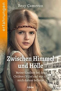 Zwischen Himmel und Hölle: Meine Kindheit bei den Children Of God und wie ich mich daraus befreite