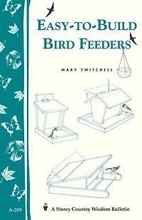 Easy-to-Build Bird Feeders: Storey's Country Wisdom Bulletin A-209