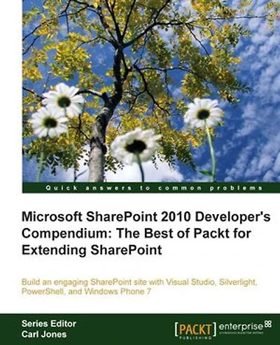 Microsoft Sharepoint 2010 Developer's Compendium: The Best Of Packt For Extending