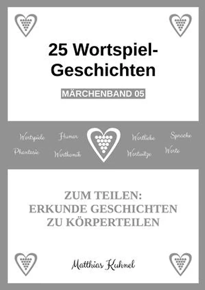 25 Wortspiel-Geschichten | Märchenband 05: Zum Teilen: Erkunde Geschichten zu Körperteilen
