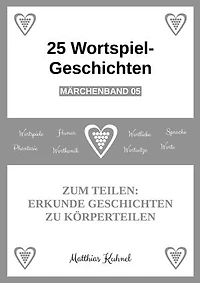 25 Wortspiel-Geschichten | Märchenband 05: Zum Teilen: Erkunde Geschichten zu Körperteilen